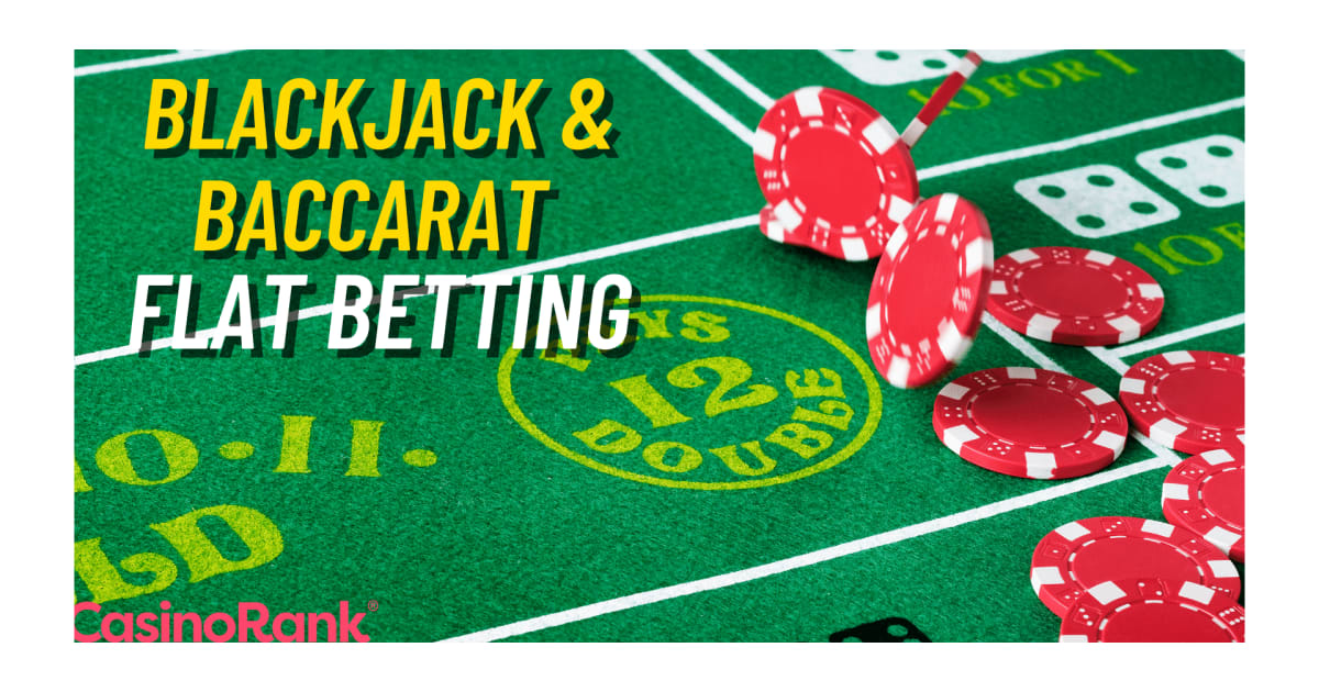 Flat Betting-strategi i Live Blackjack og Baccarat